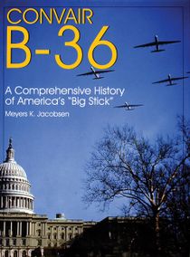 Convair b-36 - a comprehensive history of americas big stick