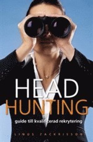 Headhunting : guide till kvalificerad rekrytering | 1:a upplagan