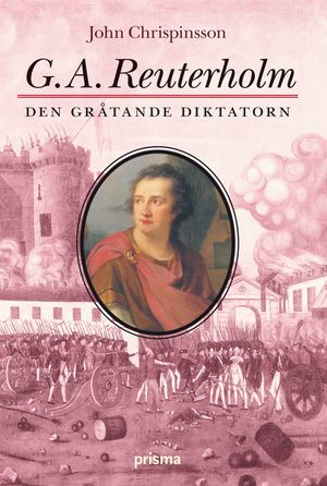 G. A. Reuterholm : den gråtande diktatorn | 1:a upplagan