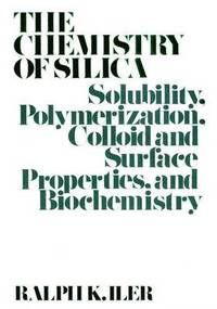 The Chemistry of Silica: Solubility, Polymerization, Colloid and Surface Pr