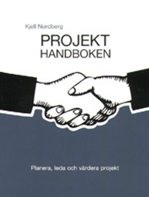 Projekthandboken : planera, leda och värdera projekt | 5:e upplagan