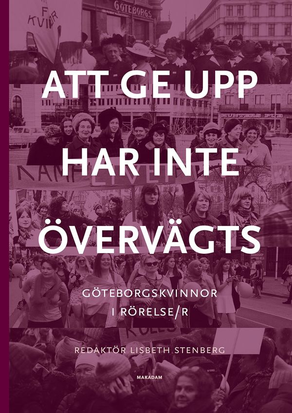 Att ge upp har inte övervägts : Göteborgskvinnor i rörelse/r | 0:e upplagan