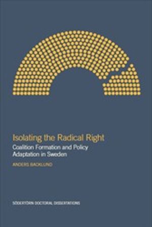 Isolating the Radical Right : Coalition Formation and Policy Adaptation in Sweden | 1:a upplagan