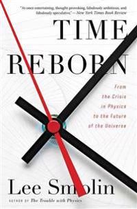 Time Reborn: From the Crisis in Physics to the Future of the Universe | 0:e upplagan