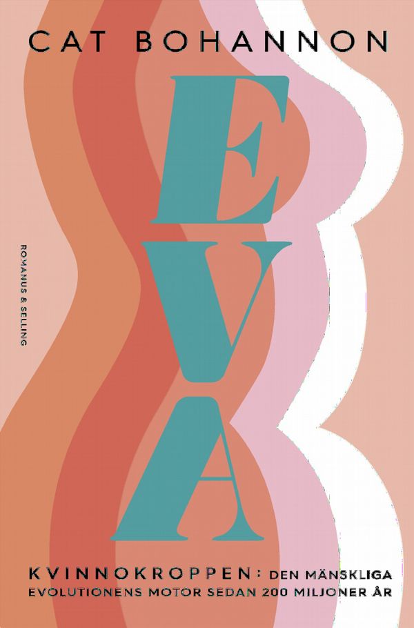 Eva : kvinnokroppen: den mänskliga evolutionens motor sedan 200 miljoner år | 0:e upplagan