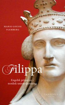 Filippa: Engelsk prinsessa - nordisk unionsdrottning