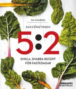 Succémetoden 5:2 : enkla, snabba recept för fastedagar | 1:a upplagan