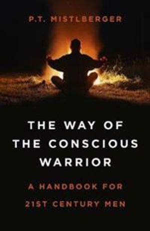 Way of the Conscious Warrior, The – A Handbook for 21st Century Men