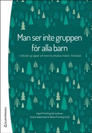 Man ser inte gruppen för alla barn : Individer, grupper och kommunikativa möten i förskolan | 1:a upplagan