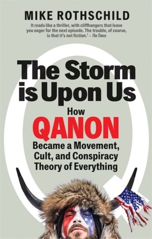 Storm Is Upon Us - How QAnon Became a Movement, Cult, and Conspiracy Theory