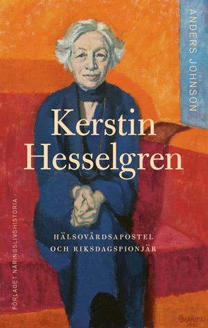 Kerstin Hesselgren : hälsovårdsapostel och riksdagspionjär | 1:a upplagan