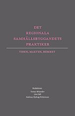 Det regionala samhällsbyggandets praktiker. Tiden, makten, rummet | 1:a upplagan