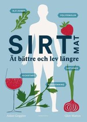 Sirtmat : ät bättre och lev längre | 1:a upplagan