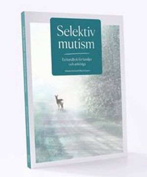 Selektiv mutism  En handbok för familjer och anhöriga | 1:a upplagan