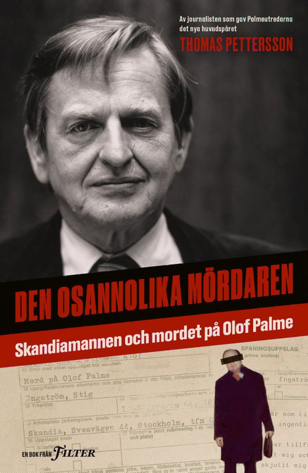 Den osannolika mördaren : Skandiamannen och mordet på Olof Palme | 1:a upplagan