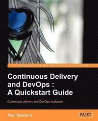 Continuous Delivery and DevOps: A QuickStart Guide