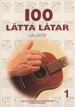 100 lätta låtar ukulele 1 | 1:a upplagan