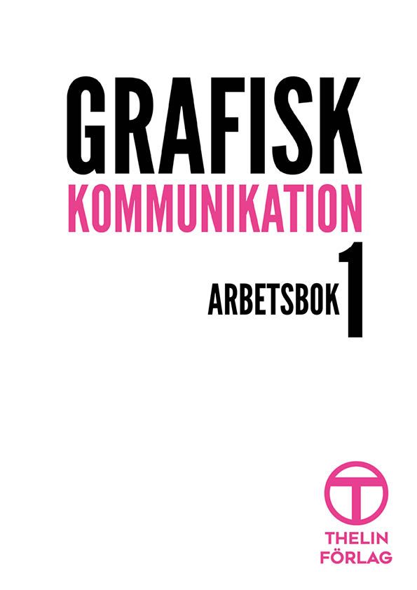 Grafisk Kommunikation 1 - Arbetsbok | 0:e upplagan