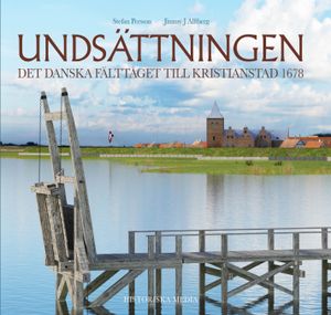 Undsättningen : det danska fälttåget till Kristianstad 1678 | 1:a upplagan