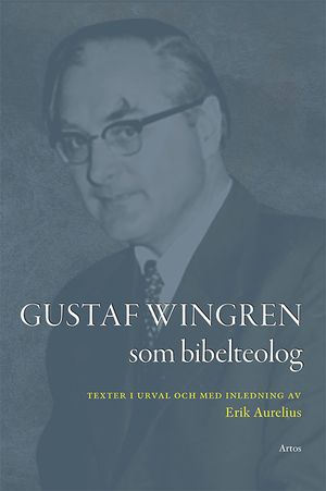 Gustaf Wingren som bibelteolog : texter i urval och med inledning av Erik Aurelius