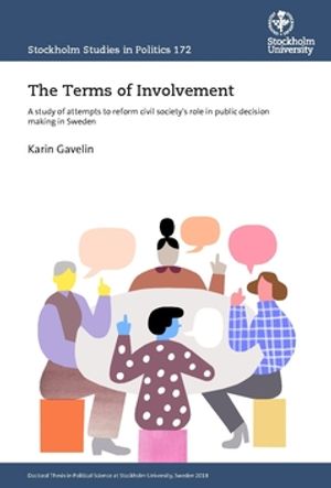 The Terms of Involvement : A study of attempts to reform civil society's role in public decision making in Sweden