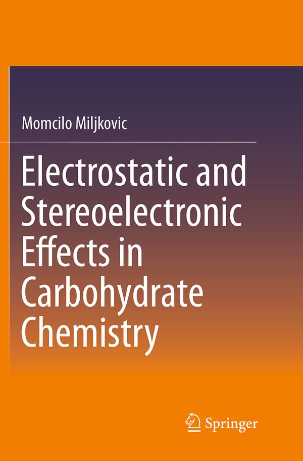 Electrostatic and Stereoelectronic Effects in Carbohydrate Chemistry | 1:a upplagan