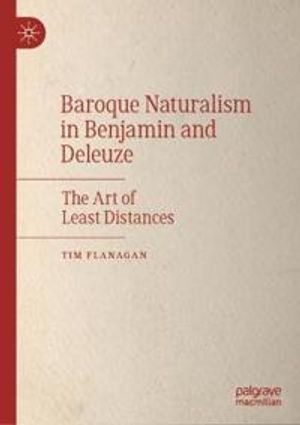 Baroque Naturalism in Benjamin and Deleuze | 1:a upplagan