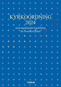 Kyrkoordning 2024 : med angränsande lagstiftning för Svenska kyrkan | 1:a upplagan