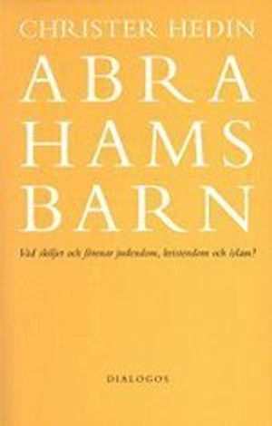 Abrahams barn  : vad skiljer och förenar judendom, kristendom och islam? |  2:e upplagan