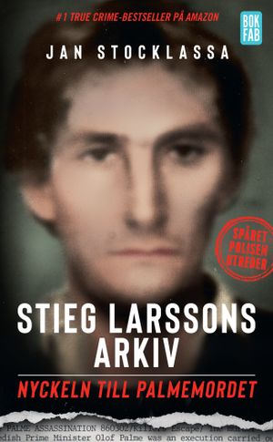 Stieg Larssons arkiv : nyckeln till Palmemordet