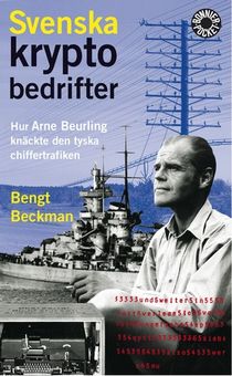 Svenska kryptobedrifter : hur Arne Beurling knäckte den tyska chiffertrafiken
