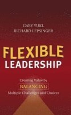 Flexible Leadership: Creating Value by Balancing Multiple Challenges and Ch | 1:a upplagan