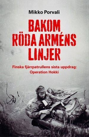 Bakom Röda arméns linjer : finska fjärrpatrullens sista uppdrag : Operation Hokki | 1:a upplagan