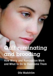Quit ruminating and brooding : how worry and ruminating work and what to do to overcome them