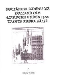 Gotländsk handel på Holland och Flandern under 1300-talets andra hälft | 0:e upplagan