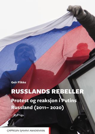 Russlands rebeller. Protest og reaksjon i Putins Russland (2011-2020) | 0:e upplagan