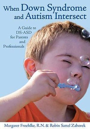 When down syndrome & autism intersect - a guide to ds-asd for parents & pro