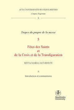 Corpus troporum. 10. Vol A. : Tropes du propre de la messe. 5, Fétes des Saints et de la Croix et de la Transfiguration. | 0:e upplagan