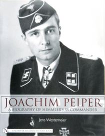 Joachim peiper - a new biography of himmlers ss commander