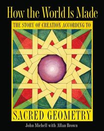 How The World Is Made: The Story Of Creation According To Sacred Geometry (H)