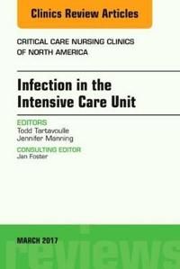 Infection in the intensive care unit, an issue of critical care nursing cli | 0:e upplagan