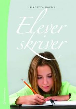 Elever skriver : om skrivande, skrivundervisning och elevers texter | 1:a upplagan