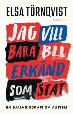 Jag vill bara bli erkänd som stat : En självbiografi om autism | 1:a upplagan