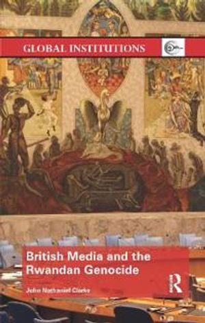 British Media and the Rwandan Genocide | 1:a upplagan