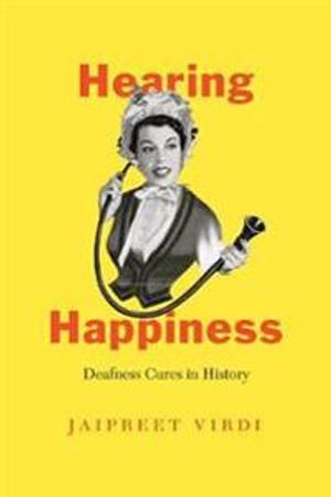 Hearing Happiness – Deafness Cures in History