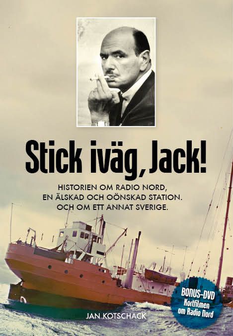 Stick, iväg Jack! : historien om Radio Nord en älskad och oönskad station och om ett annat Sverige | 1:a upplagan
