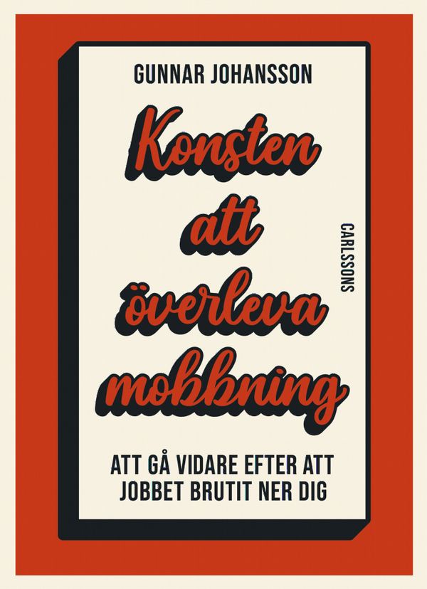 Konsten att överleva mobbning - Att gå vidare när jobbet brutit ner dig | 0:e upplagan