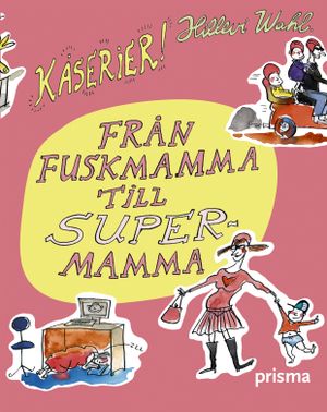 Från fuskmamma till supermamma : kåserier | 1:a upplagan