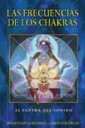 Las Frecuencias De Los Chakras (Chakra Frequencies) : El Tantra del Sonido