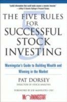 The Five Rules for Successful Stock Investing: Morningstar's Guide to Building Wealth and Winning in the Market